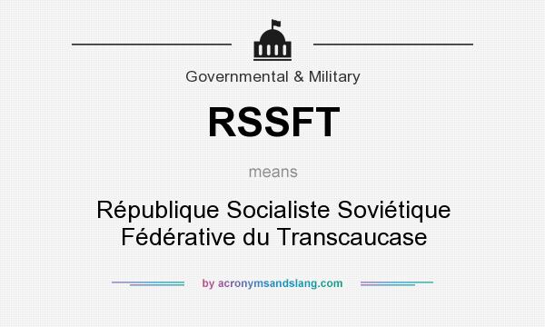 What does RSSFT mean? It stands for République Socialiste Soviétique Fédérative du Transcaucase