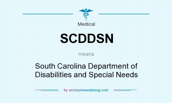 What does SCDDSN mean? It stands for South Carolina Department of Disabilities and Special Needs