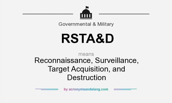 What does RSTA&D mean? It stands for Reconnaissance, Surveillance, Target Acquisition, and Destruction