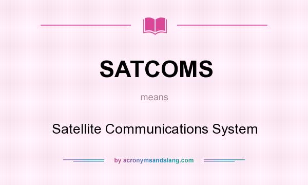 What does SATCOMS mean? It stands for Satellite Communications System