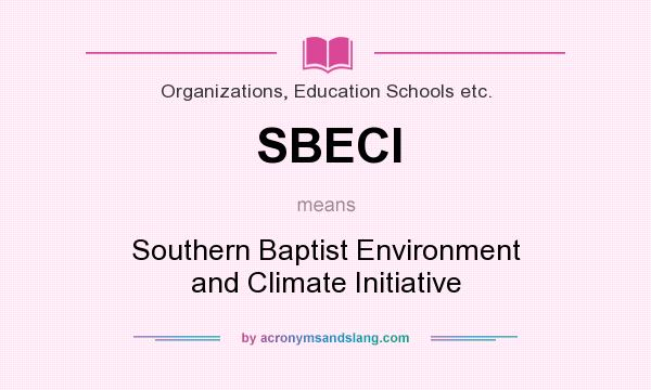 What does SBECI mean? It stands for Southern Baptist Environment and Climate Initiative