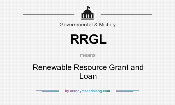 What does RRGL mean? It stands for Renewable Resource Grant and Loan