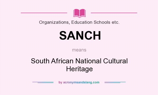 What does SANCH mean? It stands for South African National Cultural Heritage