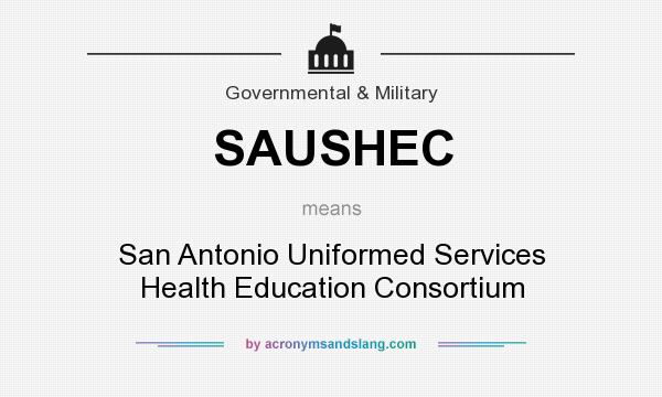 What does SAUSHEC mean? It stands for San Antonio Uniformed Services Health Education Consortium