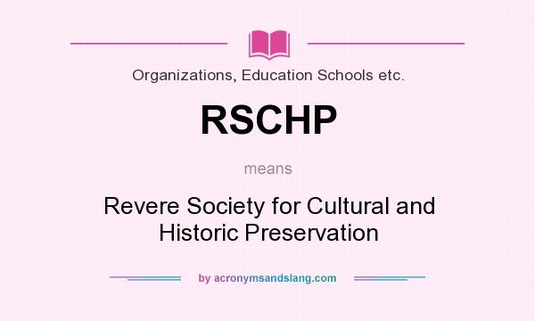 What does RSCHP mean? It stands for Revere Society for Cultural and Historic Preservation
