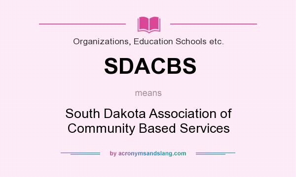 What does SDACBS mean? It stands for South Dakota Association of Community Based Services