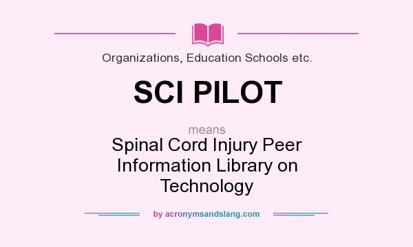 What does SCI PILOT mean? It stands for Spinal Cord Injury Peer Information Library on Technology