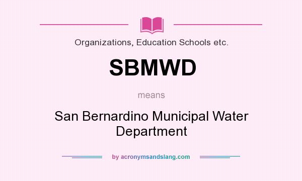 What does SBMWD mean? It stands for San Bernardino Municipal Water Department