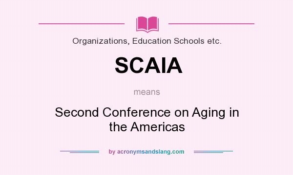 What does SCAIA mean? It stands for Second Conference on Aging in the Americas