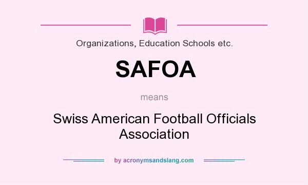What does SAFOA mean? It stands for Swiss American Football Officials Association