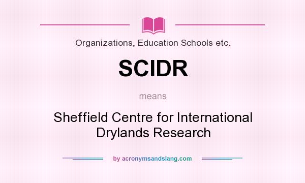 What does SCIDR mean? It stands for Sheffield Centre for International Drylands Research