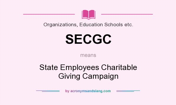 What does SECGC mean? It stands for State Employees Charitable Giving Campaign