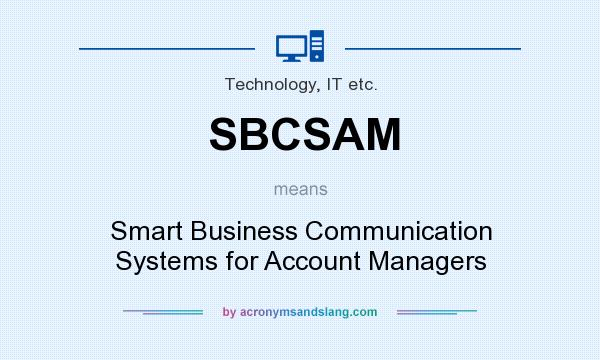 What does SBCSAM mean? It stands for Smart Business Communication Systems for Account Managers