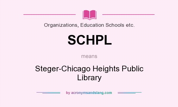 What does SCHPL mean? It stands for Steger-Chicago Heights Public Library