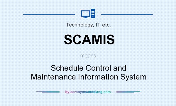 What does SCAMIS mean? It stands for Schedule Control and Maintenance Information System