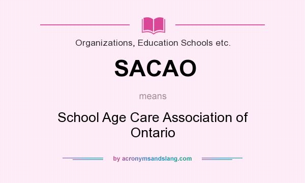 What does SACAO mean? It stands for School Age Care Association of Ontario
