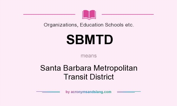 What does SBMTD mean? It stands for Santa Barbara Metropolitan Transit District