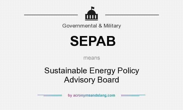 What does SEPAB mean? It stands for Sustainable Energy Policy Advisory Board