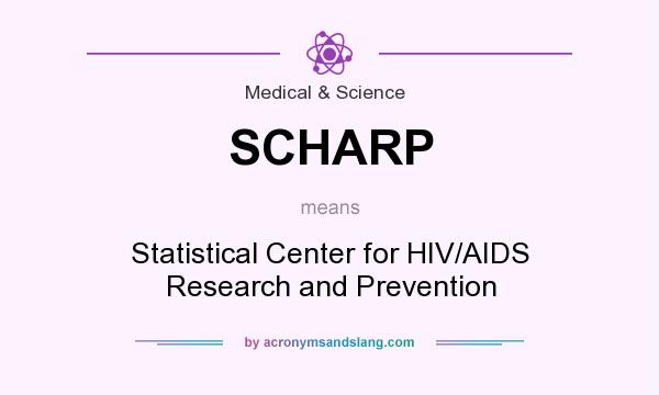 What does SCHARP mean? It stands for Statistical Center for HIV/AIDS Research and Prevention