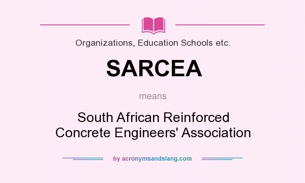 What does SARCEA mean? It stands for South African Reinforced Concrete Engineers` Association