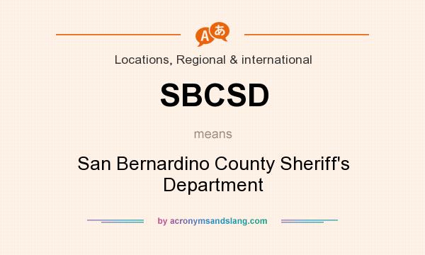 What does SBCSD mean? It stands for San Bernardino County Sheriff`s Department
