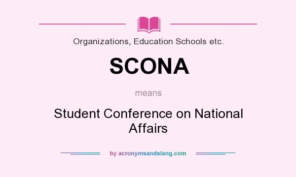 What does SCONA mean? It stands for Student Conference on National Affairs