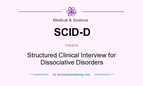 What does SCID-D mean? It stands for Structured Clinical Interview for Dissociative Disorders
