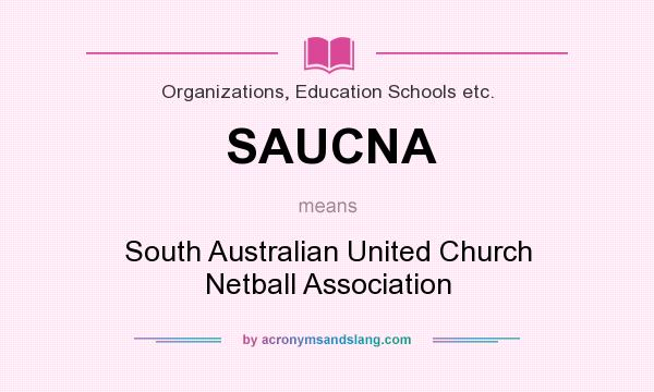 What does SAUCNA mean? It stands for South Australian United Church Netball Association
