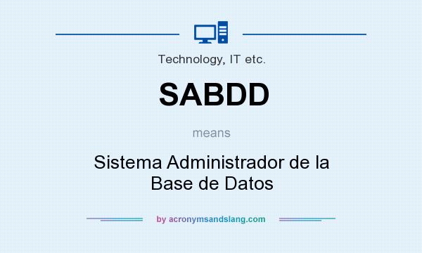 What does SABDD mean? It stands for Sistema Administrador de la Base de Datos