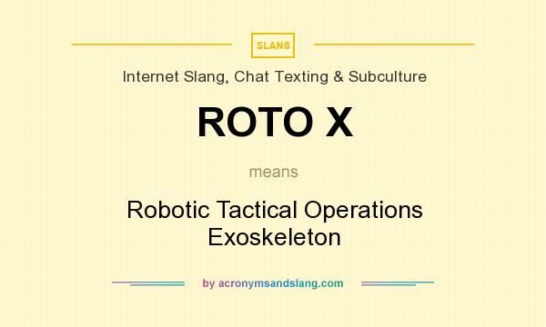 What does ROTO X mean? It stands for Robotic Tactical Operations Exoskeleton