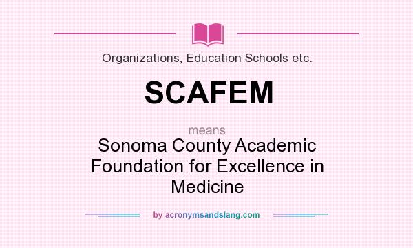What does SCAFEM mean? It stands for Sonoma County Academic Foundation for Excellence in Medicine