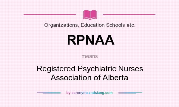 What does RPNAA mean? It stands for Registered Psychiatric Nurses Association of Alberta