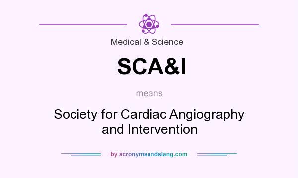 What does SCA&I mean? It stands for Society for Cardiac Angiography and Intervention
