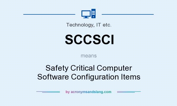 What does SCCSCI mean? It stands for Safety Critical Computer Software Configuration Items