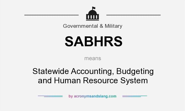 What does SABHRS mean? It stands for Statewide Accounting, Budgeting and Human Resource System