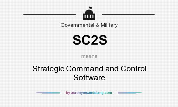 What does SC2S mean? It stands for Strategic Command and Control Software