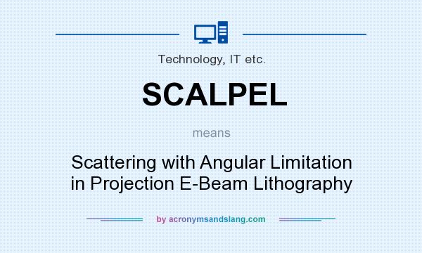 What does SCALPEL mean? It stands for Scattering with Angular Limitation in Projection E-Beam Lithography