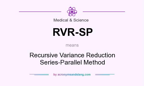 What does RVR-SP mean? It stands for Recursive Variance Reduction Series-Parallel Method