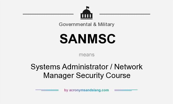 What does SANMSC mean? It stands for Systems Administrator / Network Manager Security Course