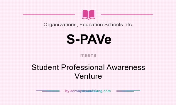 What does S-PAVe mean? It stands for Student Professional Awareness Venture