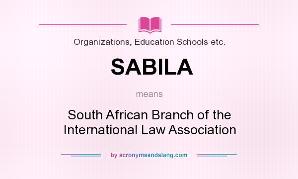 What does SABILA mean? It stands for South African Branch of the International Law Association