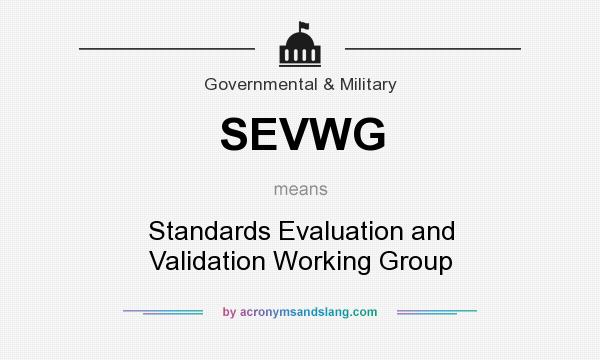 What does SEVWG mean? It stands for Standards Evaluation and Validation Working Group