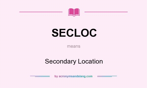 What does SECLOC mean? It stands for Secondary Location
