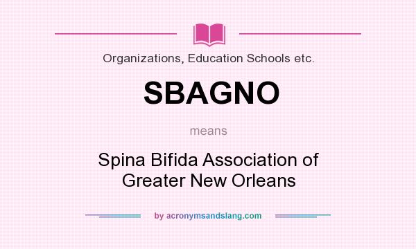 What does SBAGNO mean? It stands for Spina Bifida Association of Greater New Orleans