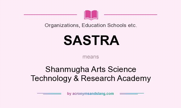 What does SASTRA mean? It stands for Shanmugha Arts Science Technology & Research Academy