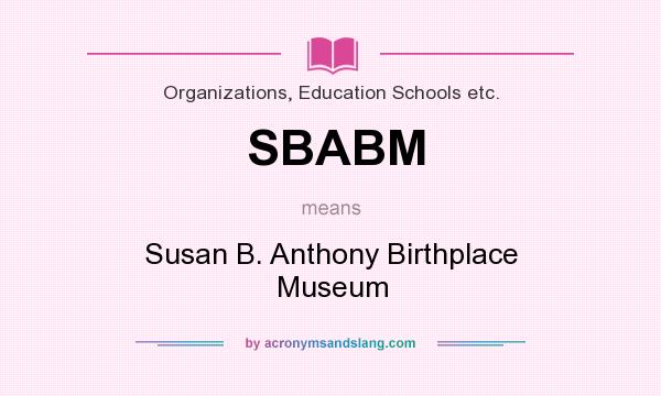 What does SBABM mean? It stands for Susan B. Anthony Birthplace Museum