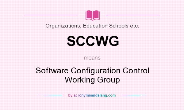 What does SCCWG mean? It stands for Software Configuration Control Working Group