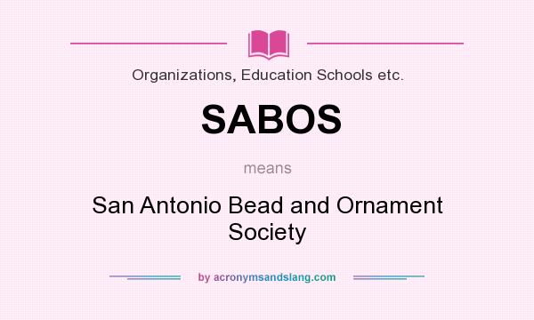 What does SABOS mean? It stands for San Antonio Bead and Ornament Society