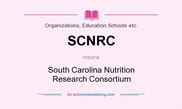What does SCNRC mean? It stands for South Carolina Nutrition Research Consortium
