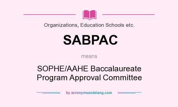 What does SABPAC mean? It stands for SOPHE/AAHE Baccalaureate Program Approval Committee